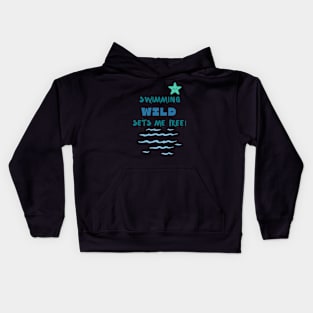 Swimming wild sets me free Swimming Kids Hoodie